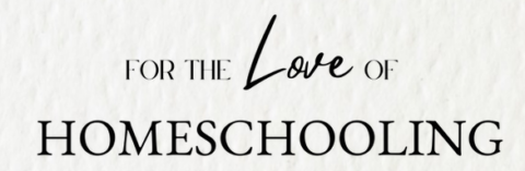For the Love of Homeschooling